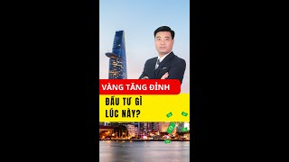 Vàng tăng đỉnh đầu tư gì lúc này [upl. by Falo229]