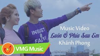 Luôn Ở Phía Sau Em  KHÁNH PHONG NY SAKI  Official MV 4K [upl. by Lyrac826]