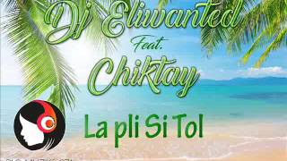 CHIKTAY  LA PLI SI TOL MAXI EXTENDED 2017 Ft DJ ELIWANTED [upl. by Agnimod55]