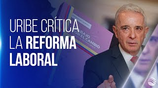 Uribe se va contra la reforma laboral del gobierno Petro [upl. by Galateah802]