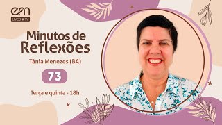 73 MINUTOS DE REFLEXÕES  Tânia Menezes BA  211124 [upl. by Meenen]