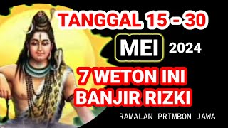 TUJUH WETON INI DIMULAI TGL 15 MEI SAMPAI AKHIR BULAN MEI AKAN KEBANJIRAN RIZKI‼️ Primbon Jawa [upl. by Naget]