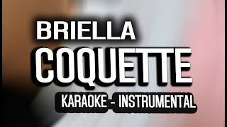 Briella  Coquette KARAOKE  INSTRUMENTAL [upl. by Eelnyl337]