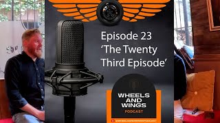 Episode 23  The Twenty Third Episode  Wheels amp Wings Podcastpod23 [upl. by Yerfoeg873]