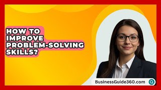 How To Improve ProblemSolving Skills  BusinessGuide360com [upl. by Dacey]