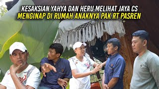 KESAKSIAN YAHYA DAN HERU  MELIHAT JAYA CS MENGINAP DI RUMAH ANAKNYA PAK RT PASREN [upl. by Akenahs275]