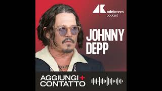 Johnny Depp dalle vicende giudiziarie al ritorno a Hollywood  Aggiungi Contatto podcast Adnkronos [upl. by Rehtaeh]