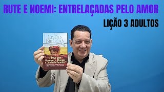 Rute e Noemi entrelaçadas pelo amor  Lição 3  3° Trimestre de 2024 EBD  Escola Bíblica Dominical [upl. by Eneryc]