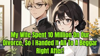 My Wife Spent 10 Million On Our Divorce So I Handed It All To A Beggar Right AfterManhwa Recap 229 [upl. by Apgar502]