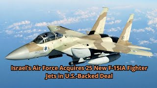 Israel’s Air Force Acquires 25 New F 15IA Fighter Jets in U S Backed Deal [upl. by Christal]