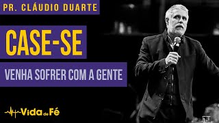 Claudio Duarte  Casese e venha sofrer com a gente  Vida de Fé [upl. by Whittaker]