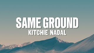 Same Ground  Kitchie Nadal  Lyrics [upl. by Zarah]