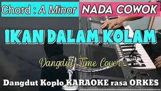 IKAN DALAM KOLAM  Versi Dangdut Koplo KARAOKE rasa ORKES  Nada Cowok [upl. by Normy]