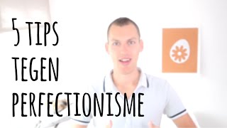 5 tips tegen perfectionisme [upl. by Dielle592]