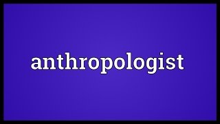 Anthropologist Meaning [upl. by Eyma]