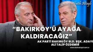 quotBakırköyü ayağa kaldıracağızquot AK Parti Bakırköy Bld Bşk Adayı Ali Talip Özdemir amp Fatih Altaylı [upl. by Lilak369]