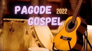 PAGODE GOSPEL 2022  AS MAIS TOCADAS [upl. by Annua]