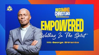 EMPOWEREDWalking In The Spirit  George Shiramba  Karura CC Online 1st Service BecomingChristlike [upl. by Ynotna107]