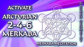 ACTIVATE ARCTURIAN 246 MERKABA SACRED GEOMETRY  Merkaba Meditation amp Activation with Arcturians [upl. by Waddington605]