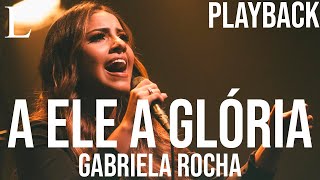 A Ele a Glória  Gabriela Rocha Playback Letra [upl. by Alys]