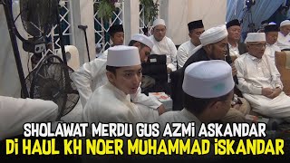 SHOLAWAT MERDU GUS AZMI ASKANDAR DI HAUL KH NOER MUHAMMAD ISKANDAR [upl. by Geerts937]