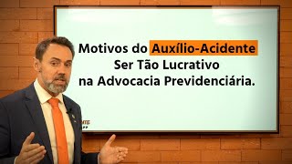 MOTIVOS DO AUXÍLIOACIDENTE SER TÃO LUCRATIVO NA ADVOCACIA PREVIDENCIÁRIA  Previdente [upl. by Teloiv]