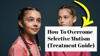 How To Overcome Selective Mutism Treatment Guide [upl. by Avah]