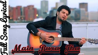 Main Bura Tha Lyrical✓  Nabeel Shaukat Ali  Sahir ali bagga  dhanak Ost  SNH Music [upl. by Hsaka]