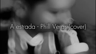 Phill Veras  A estrada Cover [upl. by Enehpets692]