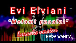 MELOMI PASALALAI vocEVI ELVIANI KARAOKE  ORIGINAL MUSIK NADA WANITA [upl. by Nonnag]