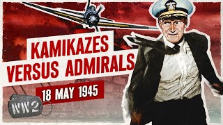 Week 299  Kamikazes versus Admirals  May 18 1945 [upl. by Domella]