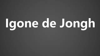 How to Pronounce Igone de Jongh [upl. by Akaenahs]