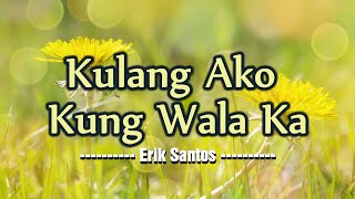 Kulang Ako Kung Wala Ka  KARAOKE VERSION  as popularized by Erik Santos [upl. by Rehc]