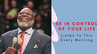 TD Jakes  BE IN CONTROL OF YOUR LIFE  Best Motivational Video Listen To This Every Morning [upl. by Kerstin]