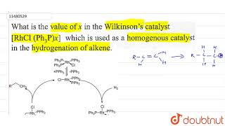 What is the value of x in the Wilkinsons catalyst in the hydrogenation of alkene [upl. by Sill82]