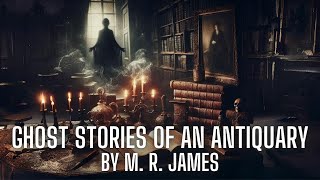 Ghost Stories of an Antiquary by M R James Audiobook [upl. by Aymer]