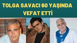 TOLGA SAVACI 60 YAŞINDA VEFAT ETTİ [upl. by Sset937]