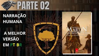 O cavaleiro dos Sete Reinos 🐲 George RR Martin  Parte 02 Audiolivro em PTBR [upl. by Frazer]