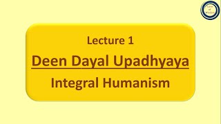 Lecture 1 Deen Dayal Upadhyaya  Integral Humanism [upl. by Nyleahs]