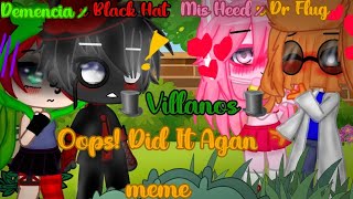 💔Oops Did It Again💔meme🎩Villanos🎩🐊Demencia x Black hat🎩 💗Mis Heed x Dr Flug📦 [upl. by Earazed]