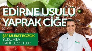 Edirne Yaprak Ciğer Tarifi  Murat Bozokla Hafif Lezzetler [upl. by Aibonez]