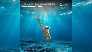 Thomas Anthony amp We Are Robots  Underwater Extended Mix [upl. by Salas444]