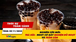 Thời sự toàn cảnh 2911 Nghiên cứu mới Trà sữa  Nguy cơ gây nghiện đồ ngọt và trầm cảm  VTV24 [upl. by Carlee]