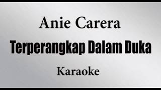 ANIE CARERA  TERPERANGKAP DALAM DUKA  KARAOKE POP INDONESIA TANPA VOKAL  LIRIK [upl. by Ardnos45]