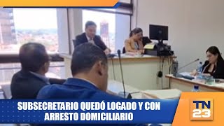 Subsecretario quedó logado y con arresto domiciliario [upl. by Puff]