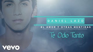 Daniel Lazo  Te Odio Tanto Lyric Video [upl. by Gorski924]