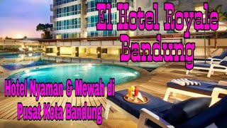 El Hotel Royale Bandung  Hotel Nyaman dan Mewah di Pusat Kota Bandung [upl. by Corbie]