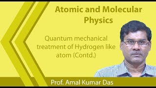 Lecture 35  Quantum mechanical treatment of hydrogen like atom Contd [upl. by Swiercz]