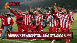 Sivassporun Şampiyonluğa Oynama Sırrı  2008 [upl. by Haya]