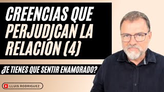 Creencias que perjudican una relación 4ª parte ¿Te tienes que sentir enamorado [upl. by Loredo426]